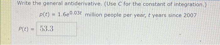 Write The General Antiderivative Use C For The Constant Of Integration P T 1 6e0 03t Million People Per Year T Y 1