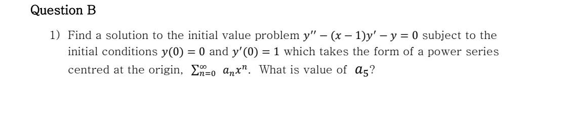 Question B 1 Find A Solution To The Initial Value Problem Y X 1 Y Y 0 Subject To The Initial Conditions Y 0 1