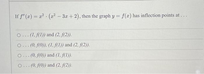 If F X X X 3x 2 Then The Graph Y F X Has Inflection Points At O 1 F 1 And 2 F 2 O 0 F 1