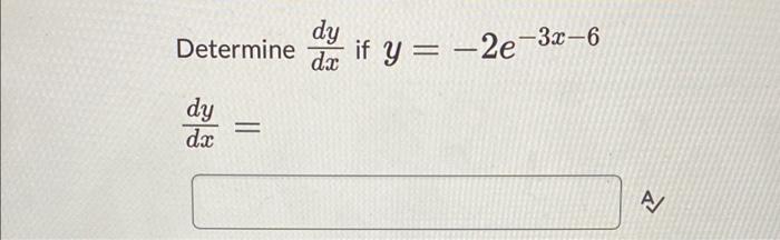Determine Dy Dx Dy Dx If Y 2e 3x 6 A 1