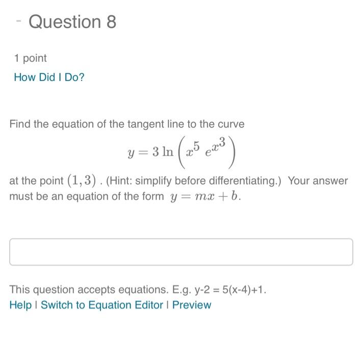 Question 8 1 Point How Did I Do Find The Equation Of The Tangent Line To The Curve Y 3 Ln 25 643 At The Point 1 3 1