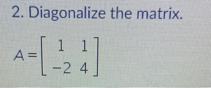 2 Diagonalize The Matrix 1 1 A A 2 24 1