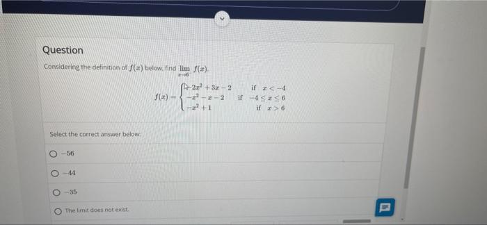 Question Considering The Definition Of F X Below Find Lim F X 2 6 F X Select The Correct Answer Below 56 O 44 O 1