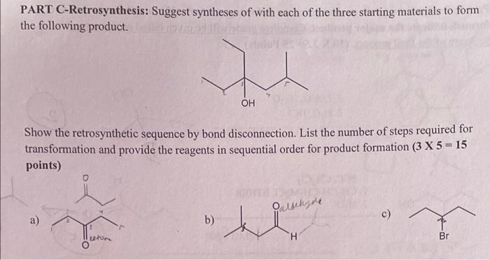 Part C Retrosynthesis Suggest Syntheses Of With Each Of The Three Starting Materials To Form The Following Product Oh 1