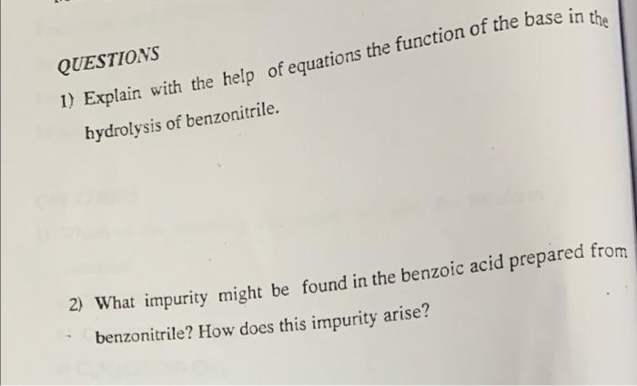 Questions 1 Explain With The Help Of Equations The Function Of The Base In The Hydrolysis Of Benzonitrile 2 What Impu 1