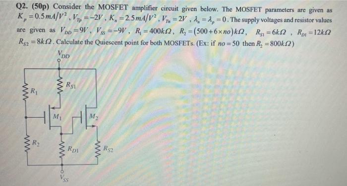 Q2 50p Consider The Mosfet Amplifier Circuit Given Below The Mosfet Parameters Are Given As K 0 5ma V V 2v K 2 1