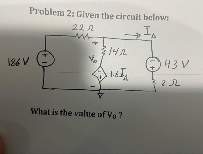 Problem 2 Given The Circuit Below 2222 A 31422 186 V Vo 1 61a What Is The Value Of Vo I 43 V 22 Problem 4 App 1