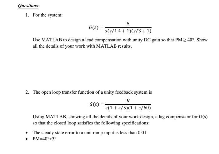 Questions 1 For The System 5 G S S S 1 4 1 S 3 1 Use Matlab To Design A Lead Compensation With Unity Dc Gain So 1