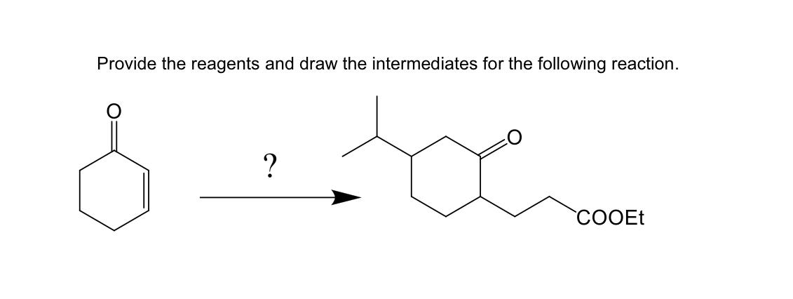 Provide The Reagents And Draw The Intermediates For The Following Reaction I Cooet 1