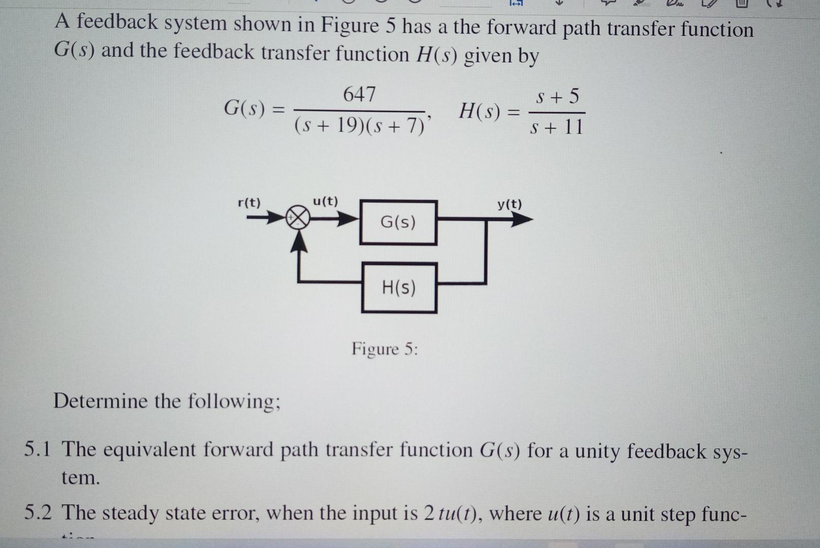 A Feedback System Shown In Figure 5 Has A The Forward Path Transfer Function G S And The Feedback Transfer Function H S 1