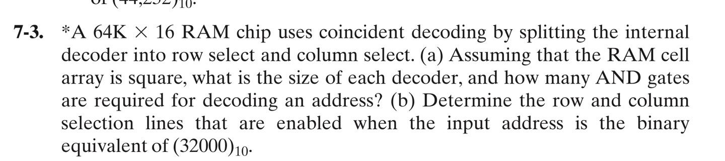 7 3 A 64k 16 Ram Chip Uses Coincident Decoding By Splitting The Internal Decoder Into Row Select And Column Select 1
