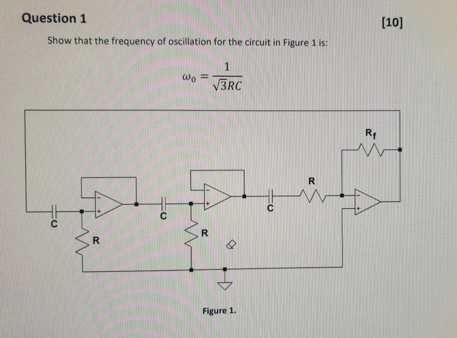 Question 1 Show That The Frequency Of Oscillation For The Circuit In Figure 1 Is 1 Wo V3rc R M R O Figure 1 R 10 Rf 1