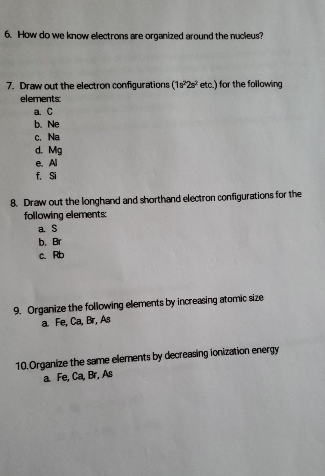 6 How Do We Know Electrons Are Organized Around The Nucleus 7 Draw Out The Electron Configurations 1822s2 Etc For 1