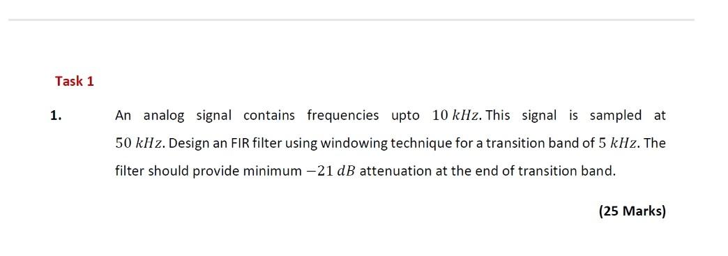 Task 1 1 An Analog Signal Contains Frequencies Upto 10 Khz This Signal Is Sampled At 50 Khz Design An Fir Filter Usin 1