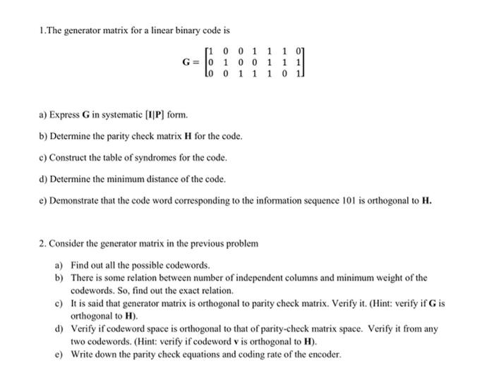 1 The Generator Matrix For A Linear Binary Code Is A Express G In Systematic I P Form B Determine The Parity Check 1