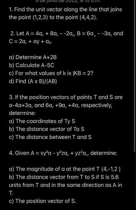 1 Find The Unit Vector Along The Line That Joins The Point 1 2 3 To The Point 4 4 2 2 Let A 4a 8a 2a B 1