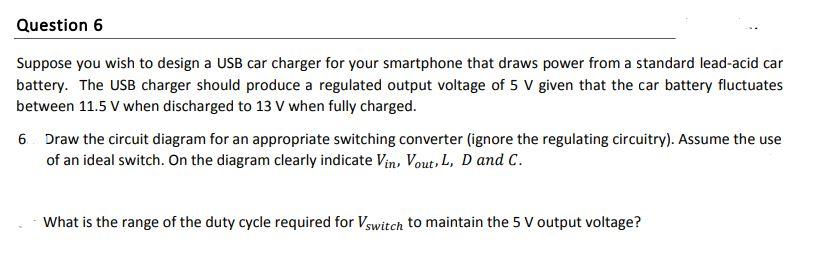 Question 6 Suppose You Wish To Design A Usb Car Charger For Your Smartphone That Draws Power From A Standard Lead Acid C 1