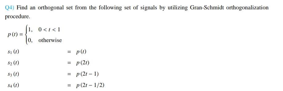 Q4 Find An Orthogonal Set From The Following Set Of Signals By Utilizing Gran Schmidt Orthogonalization Procedure 1 0 1