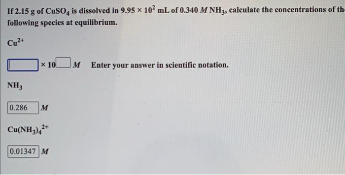 If 2 15 G Of Cuso4 Is Dissolved In 9 95 102 Ml Of 0 340 M Nh3 Calculate The Concentrations Of Th Following Species At 1