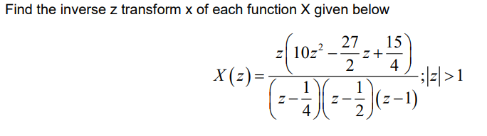 Find The Inverse Z Transform X Of Each Function X Given Below 15 10 27 5 Z 4 X Z 1 1 Y 1 Z 1