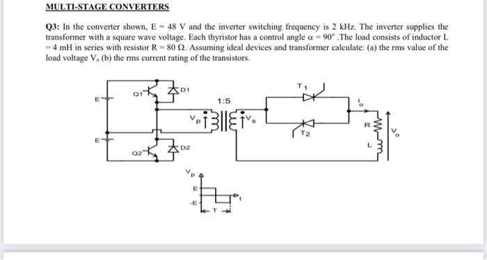Multi Stage Converters Q3 In The Converter Shown E 48 V And The Inverter Switching Frequency Is 2 Khz The Inverter 1