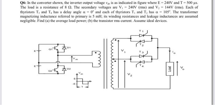 Vab Q6 In The Converter Shown The Inverter Output Voltage Va Is As Indicated In Figure Where E 240v And T 500 Us 1