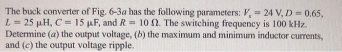 The Buck Converter Of Fig 6 3a Has The Following Parameters V 24 V D 0 65 L 25 Uh C 15 Uf And R 10 2 T 1