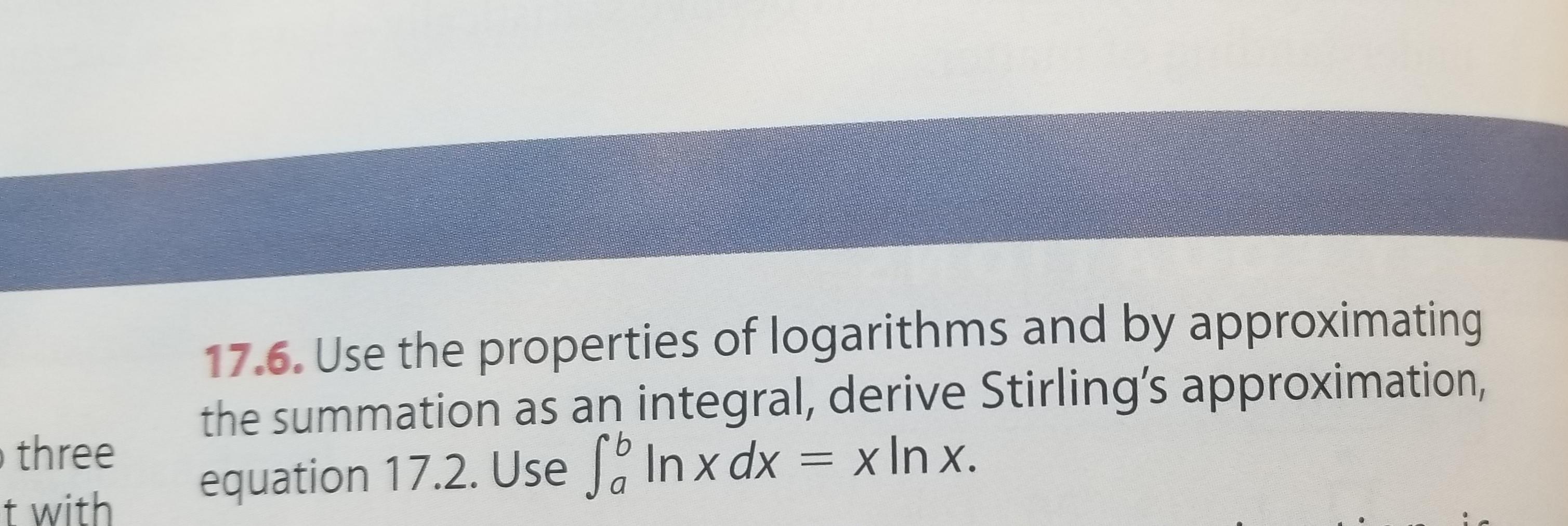 17 6 Use The Properties Of Logarithms And By Approximating The Summation As An Integral Derive Stirling S Approximatio 1