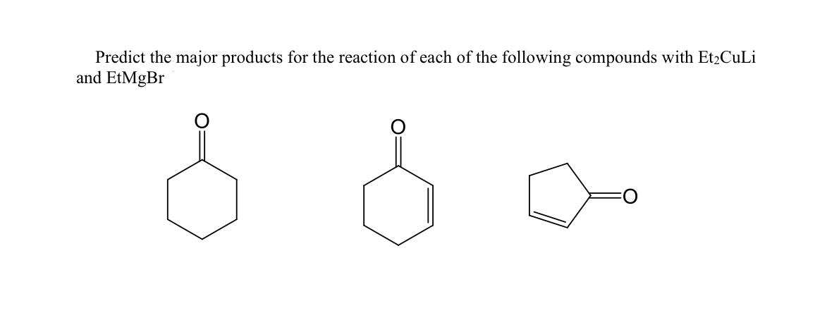 Predict The Major Products For The Reaction Of Each Of The Following Compounds With Etzculi And Etmgbr Qo 1