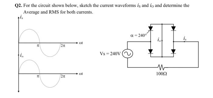 Q2 For The Circuit Shown Below Sketch The Current Waveforms Is And Io And Determine The Average And Rms For Both Curre 1