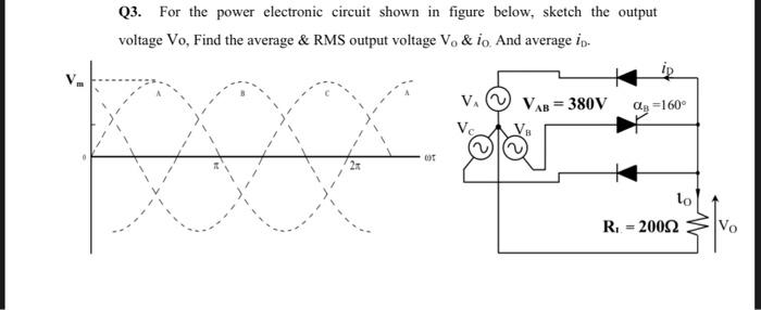 Q3 For The Power Electronic Circuit Shown In Figure Below Sketch The Output Voltage Vo Find The Average Rms Output 1