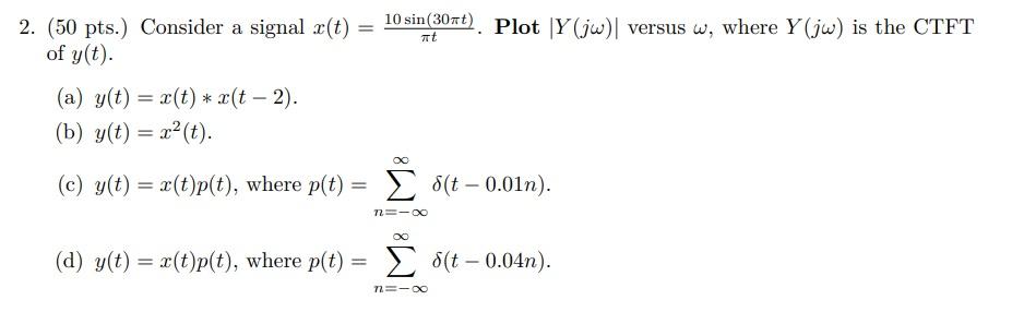 2 50 Pts Consider A Signal R T 10 Sin 30rt Plot Y Jw Versus W Where Y Jw Is The Ctft Of Y T A Y T X 1