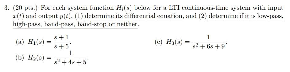 3 20 Pts For Each System Function Hi S Below For A Lti Continuous Time System With Input X T And Output Y T 1 1