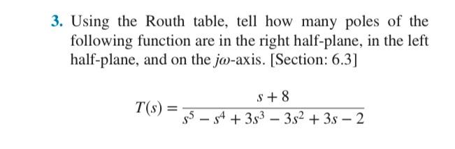 3 Using The Routh Table Tell How Many Poles Of The Following Function Are In The Right Half Plane In The Left Half Pl 1