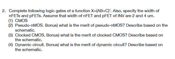 2 Complete Following Logic Gates Of A Function X Ab C Also Specify The Width Of Nfets And Pfets Assume That Width 1
