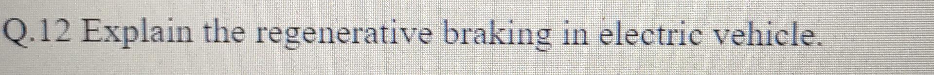 Q 12 Explain The Regenerative Braking In Electric Vehicle 1