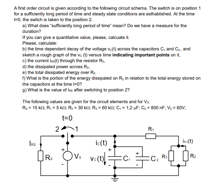 A First Order Circuit Is Given According To The Following Circuit Schema The Switch Is On Position 1 For A Sufficiently 1