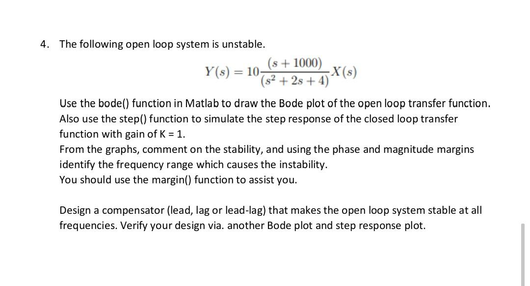 4 The Following Open Loop System Is Unstable 1000 Y S 10 X S 2 2s 4 Use The Bode Function In Matlab To 1