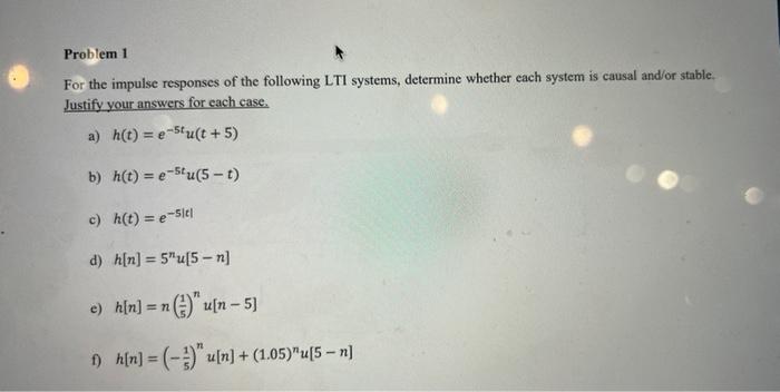 Problem 1 For The Impulse Responses Of The Following Lti Systems Determine Whether Each System Is Causal And Or Stable 1
