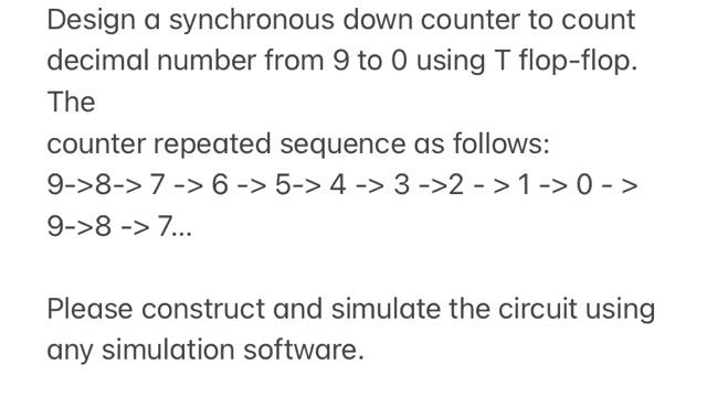 Design A Synchronous Down Counter To Count Decimal Number From 9 To 0 Using T Flop Flop The Counter Repeated Sequence A 1