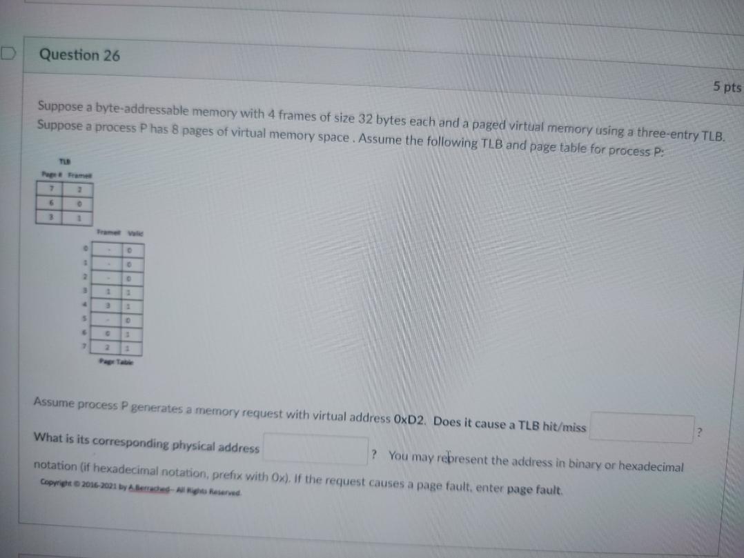 Question 26 5 Pts Suppose A Byte Addressable Memory With 4 Frames Of Size 32 Bytes Each And A Paged Virtual Memory Using 1