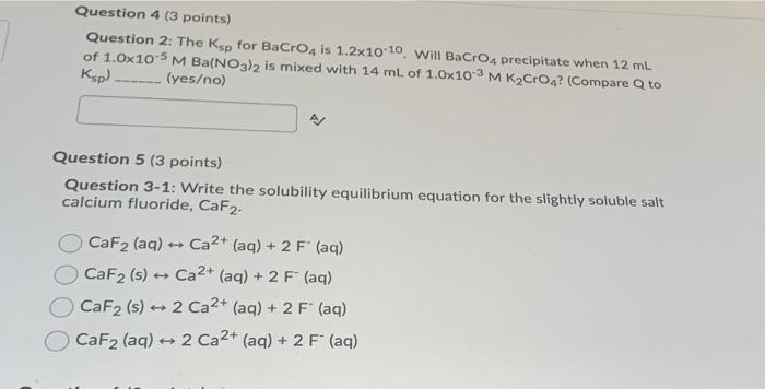 Question 4 3 Points Question 2 The Ksp For Bacro4 Is 1 2x10 10 Will Bacro Precipitate When 12 Ml Of 1 0x10 5 M Ba No 1