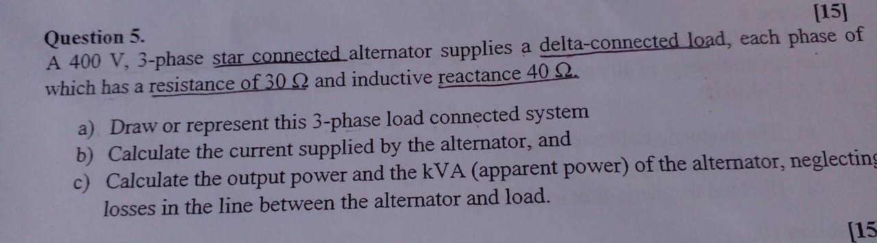 Question 5 15 A 400 V 3 Phase Star Connected Alternator Supplies A Delta Connected Load Each Phase Of Which Has A R 1