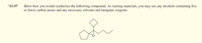 11 57 Show How You Would Synthesize The Following Compound As Starting Materials You May Use Any Alcohols Containing 1