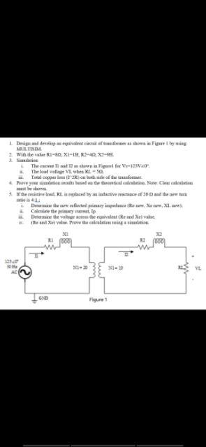 L Design And Develop A Equivalent Circuit Of Former As Shown In Figure By Ing Multim With The Ri 80 Xi 18 R2 40 X2 8 1