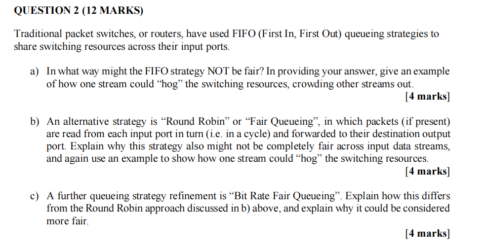 Question 2 12 Marks Traditional Packet Switches Or Routers Have Used Fifo First In First Out Queueing Strategies 1
