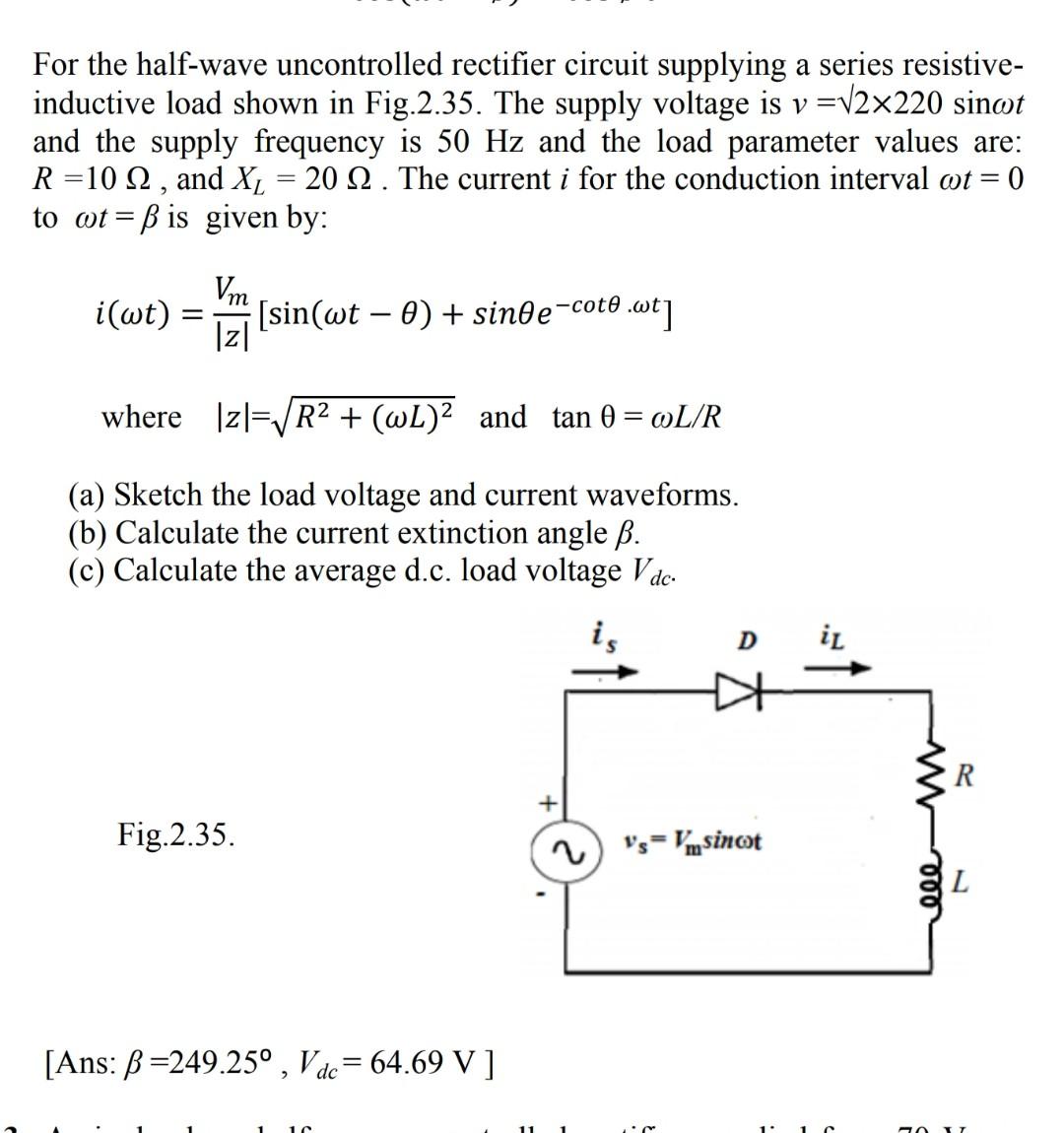 For The Half Wave Uncontrolled Rectifier Circuit Supplying A Series Resistive Inductive Load Shown In Fig 2 35 The Sup 1