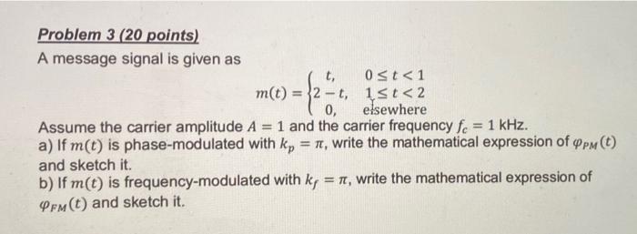 Problem 3 20 Points A Message Signal Is Given As M T T 0 T 1 1st 2 Elsewhere 0 Assume The Carrier Amplitude A 1