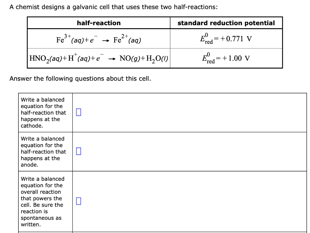 A Chemist Designs A Galvanic Cell That Uses These Two Half Reactions Half Reaction Standard Reduction Potential 3 Fe A 1