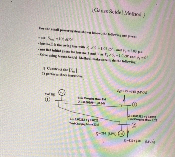 Gauss Seidel Method For The Small Power System Shown Below The Following Are Given Use Sbae 105 Mva Bus No 1 Is Th 2